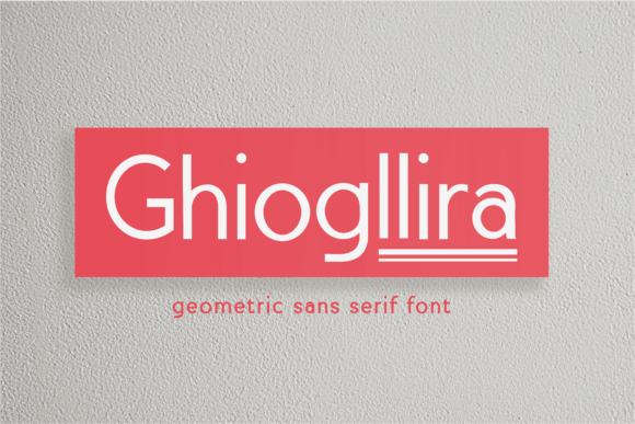 Ghiogllira: A Clean, Confident Geometric Sans Serif Font